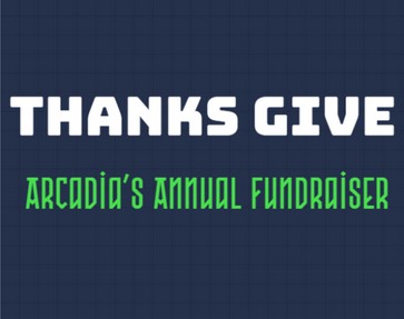 ThanksGive, Arcadia's Annual Fundraiser